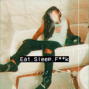 Eat Sleep F**k (Explicit)