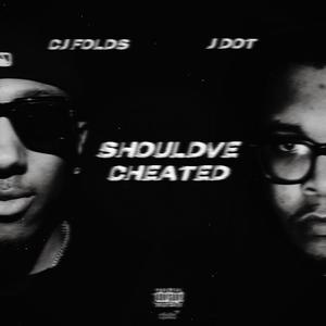Should've Cheated (feat. J. Dot) [Explicit]