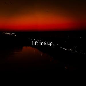 lift me up.