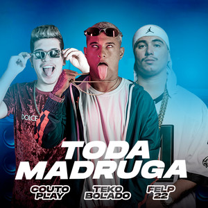 Toda Madruga (feat. Felp 22) (Remix Arrochadeira|Explicit)