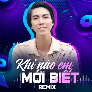 Khi Nào Em Mới Biết Remix