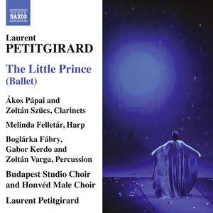 Petitgirard, L.: Little Prince (The) [Ballet] [Budapest Studio Choir, Honved Male Choir, Hungarian Symphony Orchestra Budapest Soloists, Petitgirard]