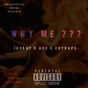 Why Me ??? (feat. Ace Rsa & CryRaps) [Explicit]