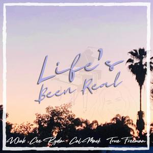 Life's Been Real (feat. Cee Ryda & True Freeman)