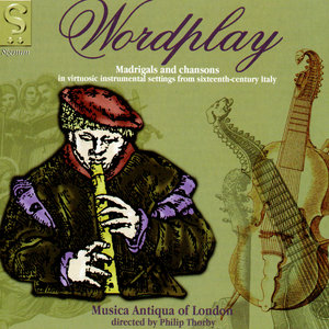 Word Play: Madrigals And Chansons in Virtuosic Instrumental Settings From 16th Century Italy