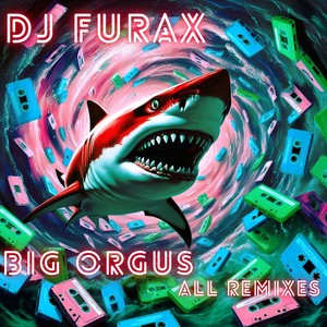 BIG ORGUS ALL REMIXES (Explicit)