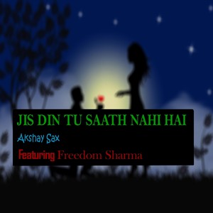 Jis Din Tu Saath Nahi Hai (feat. Freedom Sharma)