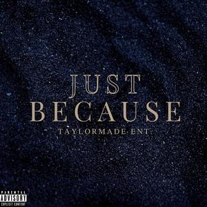 JUST BECAUSE (Explicit)