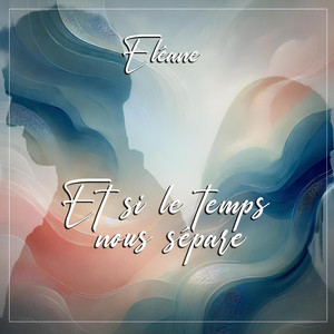 Et si le temps nous sépare