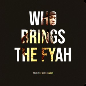 Who Brings the Fyah (Explicit)