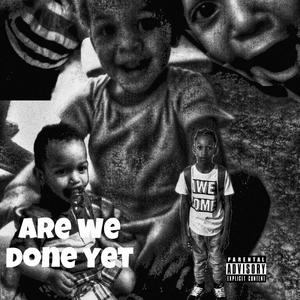 Are we done yet (Explicit)