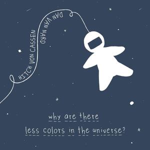 why are there less colors in the universe? (feat. Dan Van Nard)