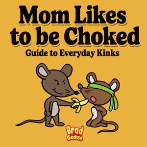 Mom Likes To Be Choked (Explicit)