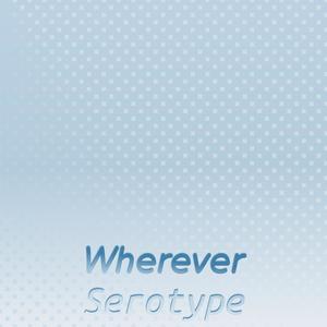 Wherever Serotype
