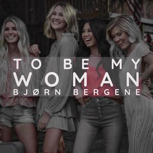 To Be My Woman