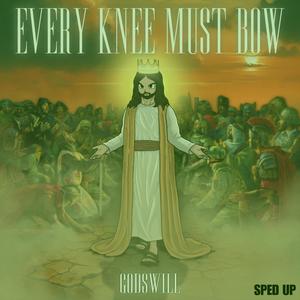 Every Knee Must Bow (Sped Up)