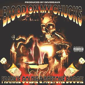 Blood On My Chucks (feat. Acetone Boogie & Frankie Goldie) (Explicit)