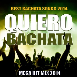 Quiero Bachata 2014 - Mega Hit Mix (Best Bachata Songs)