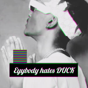 Eyybody hates Duck (Explicit)