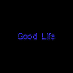 Good Life (Explicit)