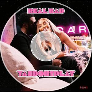 Real Bad (Explicit)