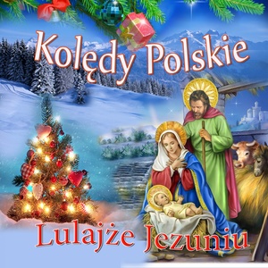 Koledy Polskie Lulajze Jezuniu