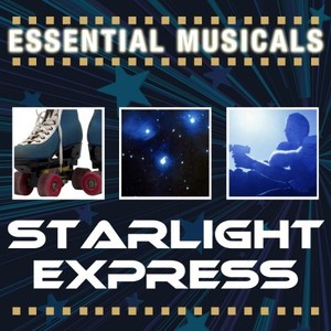 Essential Musicals: Starlight Express