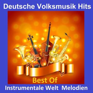 Deutsche Volksmusik Hits: Instrumentale Welt Melodien - Best Of