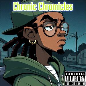 Chronic Chronicles (Explicit)