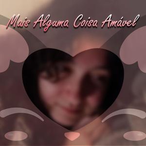 Mais Alguma Coisa Amável (feat. 4Lexf) (Explicit)