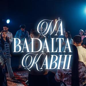 Na Badalta Kabhi (feat. Immanuel Henry, Robinson Shalu, Matthew Varghese, Shefferson Shalu, Praison Joe Varghese, Earnest Abraham, Sheenu Mariam, Jessy Robin & Sofia Shalu)