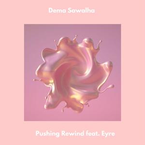 Pushing Rewind (feat. Eyre)