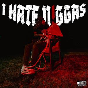 I HATE N!GGAZ (Explicit)