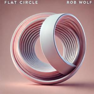 Flat Circle (feat. Rob Wolf)