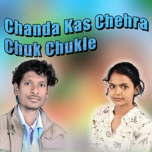 Chanda Kas Chehra Chuk Chukle