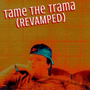 Tame The Trama (REVAMP) [Explicit]