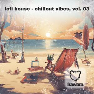 Lofi House - Chillout Vibes, Vol. 3