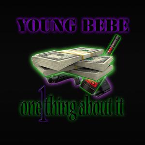 One Thing About It (feat. Young BeBe) (Explicit)