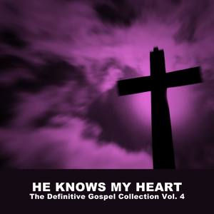 He Knows My Heart: The Definitive Gospel Collection, Vol. 4