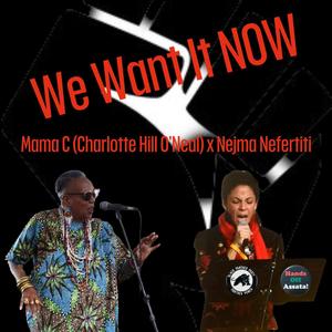 We Want It NOW (feat. Mama C Charlotte Hill O'Neal) [Explicit]