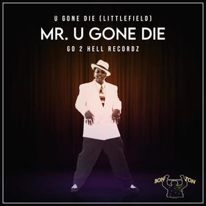 Mr. U Gone Die (Explicit)