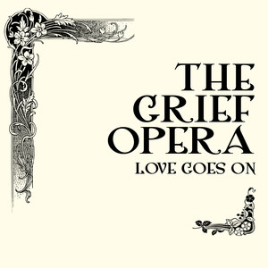 The Grief Opera - Love Goes On