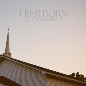 Firstborn (Colossian Hymn)