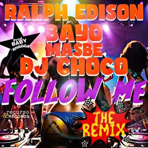 Follow Me (feat. Dj Choco) [with Ralph Edison & B.A.Y.O] (The Remix) [Explicit]