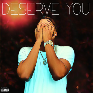 Deserve You (Explicit)