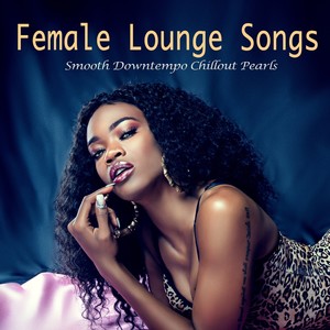 Female Lounge Songs (Smooth Downtempo Chillout Pearls)