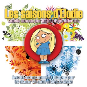 Les saisons d'Elodie (Comédie musicale pour enfants d'âges différents avec les accompagnements musicaux pour les chanter soi-même ou avec sa classe)