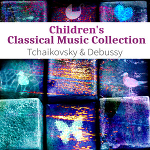 Children's Classical Music Collection – Tchaikovsky & Debussy for Kids, Background Music for Playtime