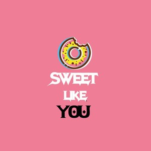 sweet like you