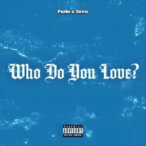Who Do You Love? (feat. dxvis) (Explicit)